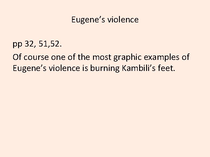 Eugene’s violence pp 32, 51, 52. Of course one of the most graphic examples