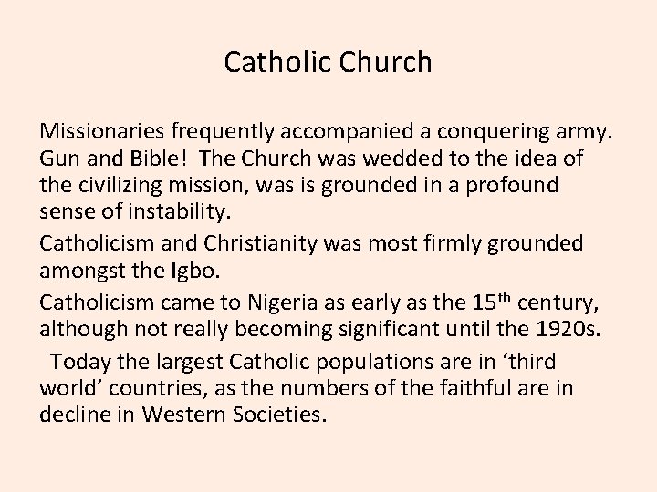Catholic Church Missionaries frequently accompanied a conquering army. Gun and Bible! The Church was