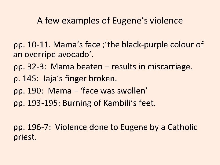A few examples of Eugene’s violence pp. 10 -11. Mama’s face ; ’the black-purple