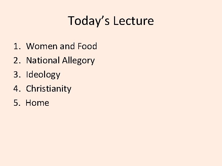 Today’s Lecture 1. 2. 3. 4. 5. Women and Food National Allegory Ideology Christianity