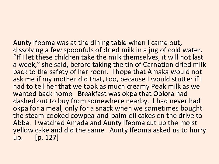Aunty Ifeoma was at the dining table when I came out, dissolving a few