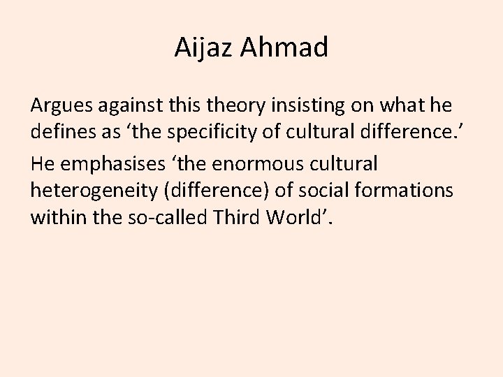 Aijaz Ahmad Argues against this theory insisting on what he defines as ‘the specificity