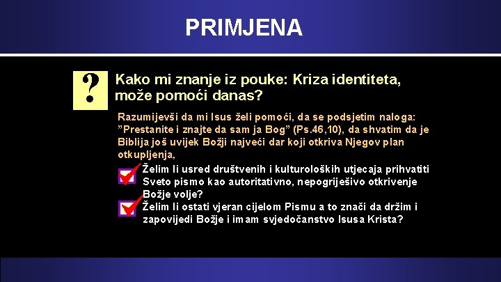 PRIMJENA ? Kako mi znanje iz pouke: Kriza identiteta, može pomoći danas? Razumijevši da