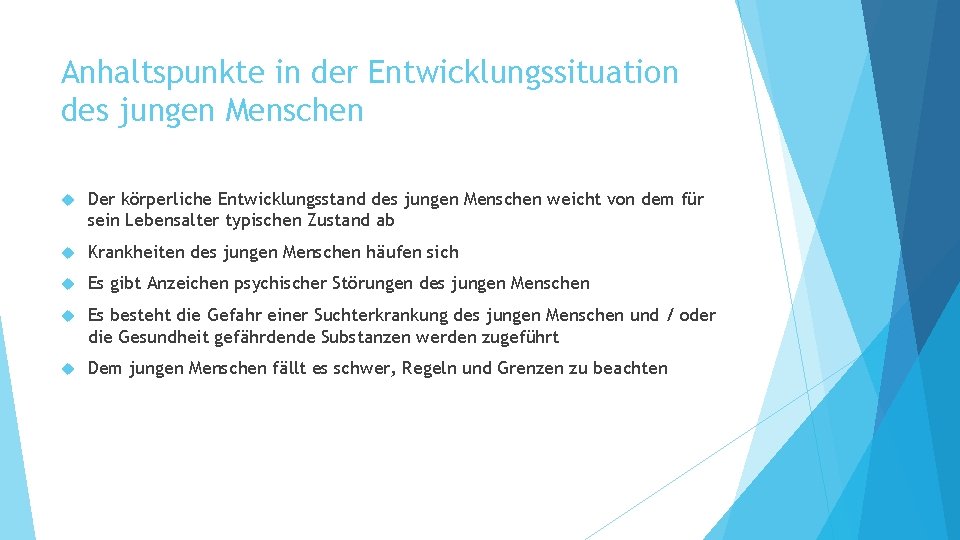 Anhaltspunkte in der Entwicklungssituation des jungen Menschen Der körperliche Entwicklungsstand des jungen Menschen weicht
