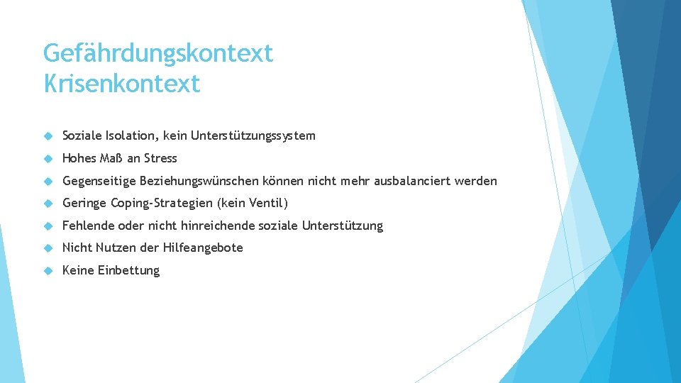 Gefährdungskontext Krisenkontext Soziale Isolation, kein Unterstützungssystem Hohes Maß an Stress Gegenseitige Beziehungswünschen können nicht