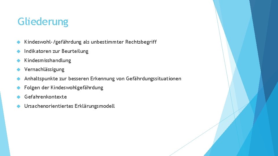 Gliederung Kindeswohl-/gefährdung als unbestimmter Rechtsbegriff Indikatoren zur Beurteilung Kindesmisshandlung Vernachlässigung Anhaltspunkte zur besseren Erkennung