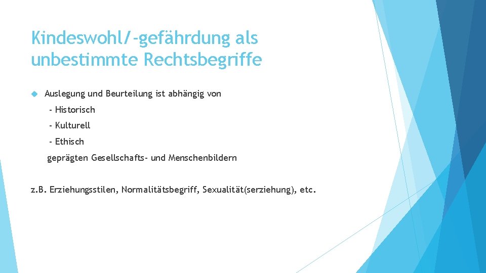 Kindeswohl/-gefährdung als unbestimmte Rechtsbegriffe Auslegung und Beurteilung ist abhängig von - Historisch - Kulturell