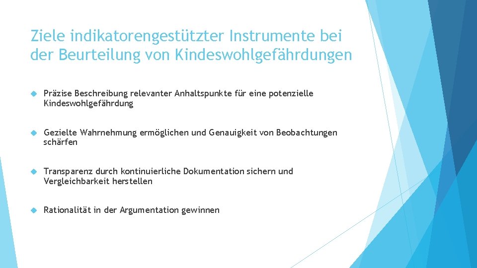 Ziele indikatorengestützter Instrumente bei der Beurteilung von Kindeswohlgefährdungen Präzise Beschreibung relevanter Anhaltspunkte für eine