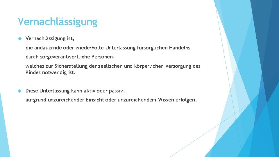 Vernachlässigung ist, die andauernde oder wiederholte Unterlassung fürsorglichen Handelns durch sorgeverantwortliche Personen, welches zur