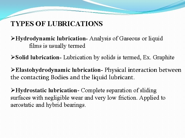 TYPES OF LUBRICATIONS ØHydrodynamic lubrication- Analysis of Gaseous or liquid films is usually termed