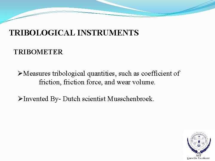 TRIBOLOGICAL INSTRUMENTS TRIBOMETER ØMeasures tribological quantities, such as coefficient of friction, friction force, and