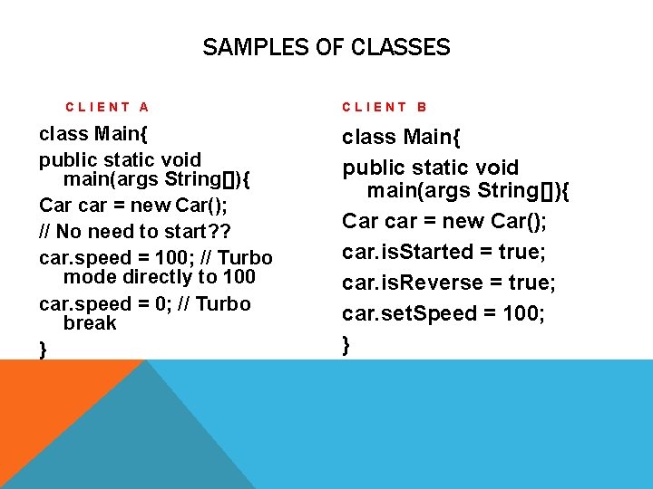 SAMPLES OF CLASSES CLIENT A class Main{ public static void main(args String[]){ Car car