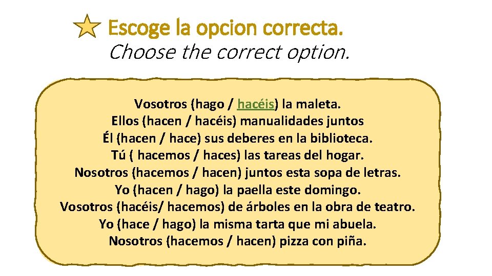 Escoge la opcion correcta. Choose the correct option. Vosotros (hago / hacéis) la maleta.