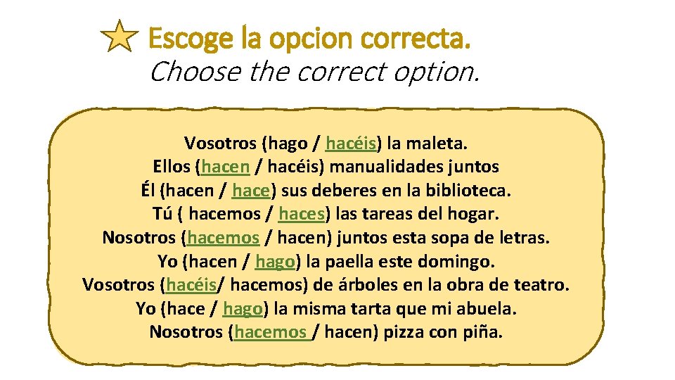 Escoge la opcion correcta. Choose the correct option. Vosotros (hago / hacéis) la maleta.