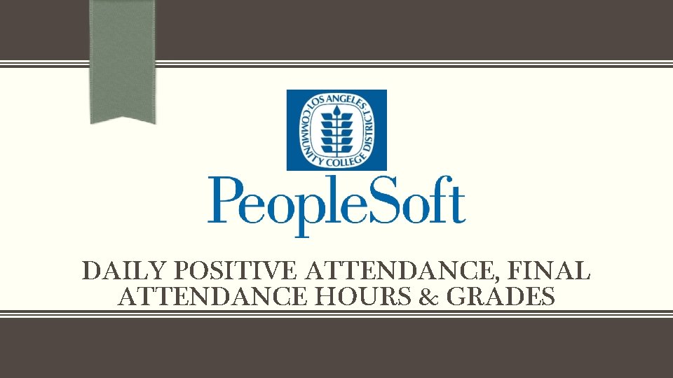 DAILY POSITIVE ATTENDANCE, FINAL ATTENDANCE HOURS & GRADES 