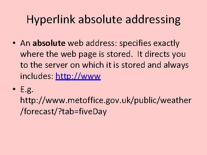 Hyperlink absolute addressing • An absolute web address: specifies exactly where the web page Hyperlink absolute addressing • An absolute web address: specifies exactly where the web page