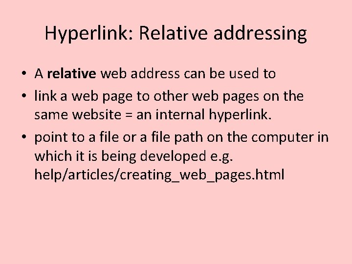 Hyperlink: Relative addressing • A relative web address can be used to • link Hyperlink: Relative addressing • A relative web address can be used to • link