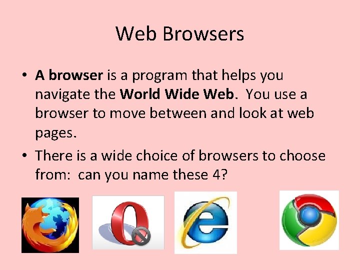 Web Browsers • A browser is a program that helps you navigate the World Web Browsers • A browser is a program that helps you navigate the World