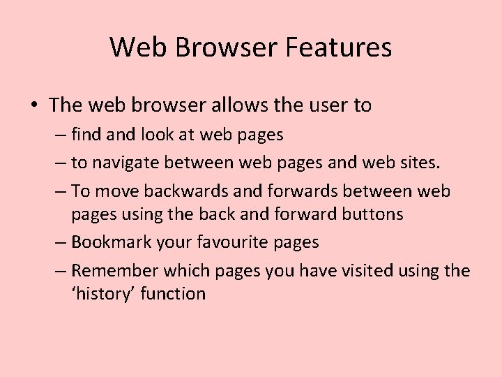Web Browser Features • The web browser allows the user to – find and Web Browser Features • The web browser allows the user to – find and