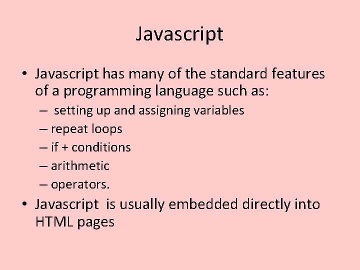 Javascript • Javascript has many of the standard features of a programming language such Javascript • Javascript has many of the standard features of a programming language such