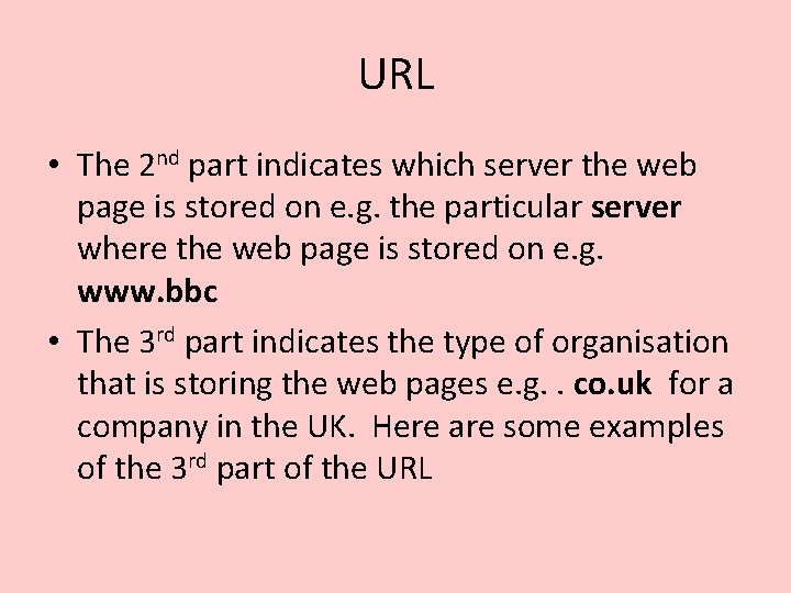 URL • The 2 nd part indicates which server the web page is stored URL • The 2 nd part indicates which server the web page is stored