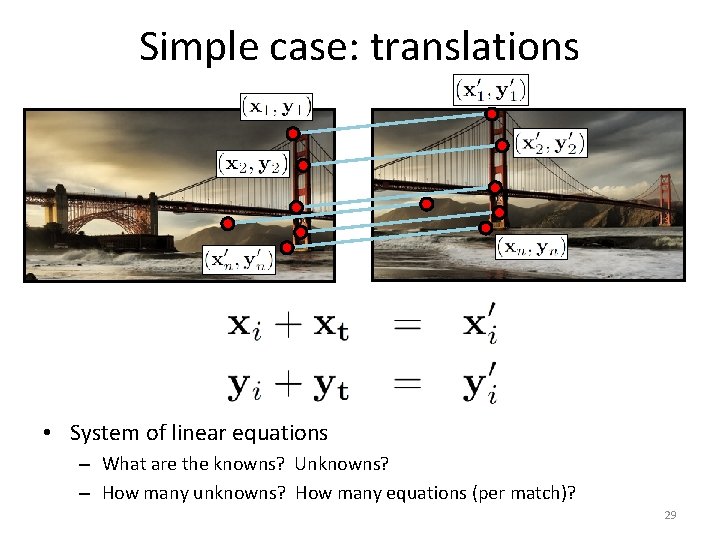 Simple case: translations • System of linear equations – What are the knowns? Unknowns?