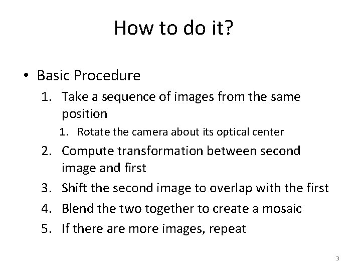 How to do it? • Basic Procedure 1. Take a sequence of images from
