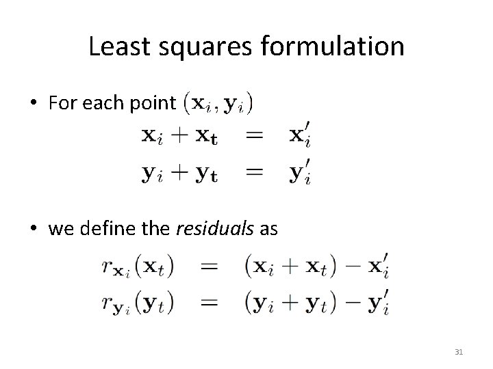 Least squares formulation • For each point • we define the residuals as 31
