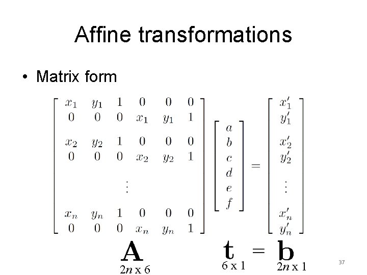Affine transformations • Matrix form 2 n x 6 6 x 1 2 n