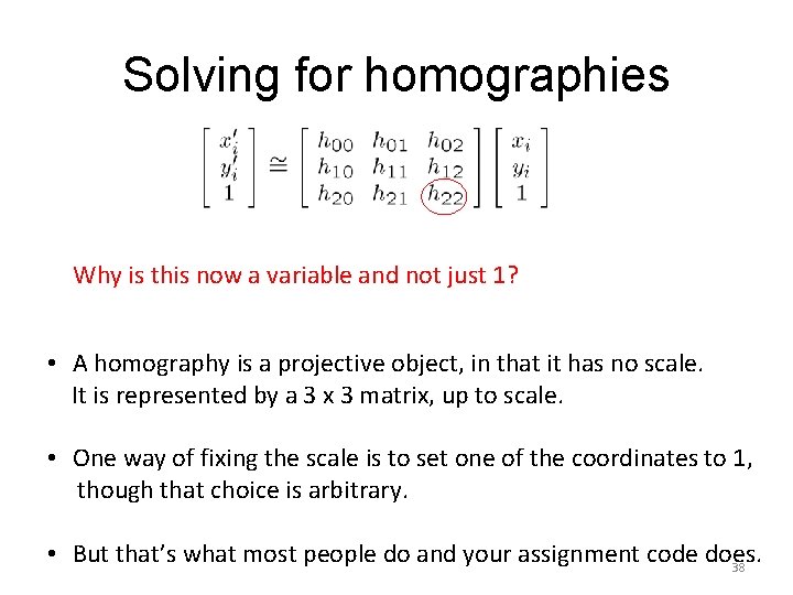 Solving for homographies Why is this now a variable and not just 1? •
