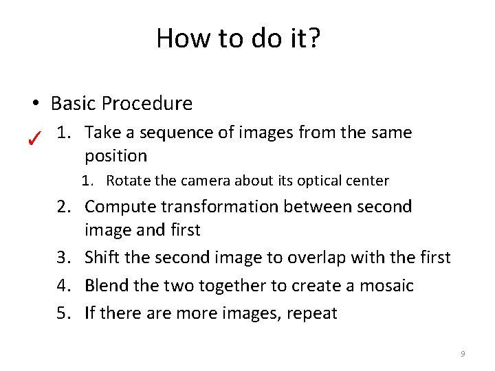 How to do it? • Basic Procedure ✓ 1. Take a sequence of images