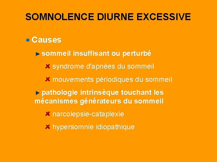 SOMNOLENCE DIURNE EXCESSIVE Causes sommeil insuffisant ou perturbé syndrome d'apnées du sommeil mouvements périodiques