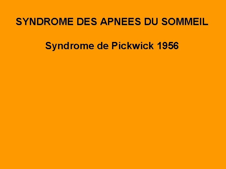 SYNDROME DES APNEES DU SOMMEIL Syndrome de Pickwick 1956 