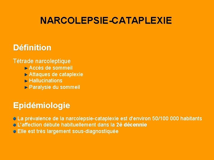 NARCOLEPSIE-CATAPLEXIE Définition Tétrade narcoleptique Accès de sommeil Attaques de cataplexie Hallucinations Paralysie du sommeil