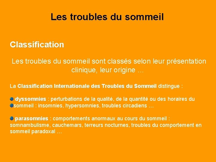 Les troubles du sommeil Classification Les troubles du sommeil sont classés selon leur présentation