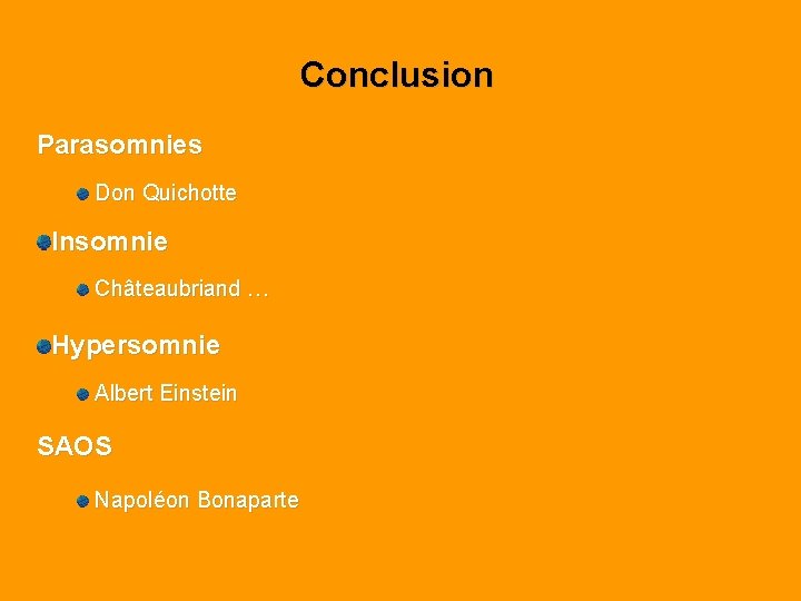 Conclusion Parasomnies Don Quichotte Insomnie Châteaubriand … Hypersomnie Albert Einstein SAOS Napoléon Bonaparte 