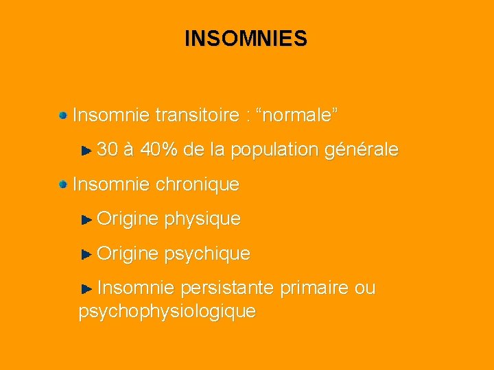 INSOMNIES Insomnie transitoire : “normale” 30 à 40% de la population générale Insomnie chronique