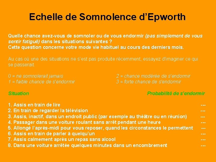Echelle de Somnolence d’Epworth Quelle chance avez-vous de somnoler ou de vous endormir (pas