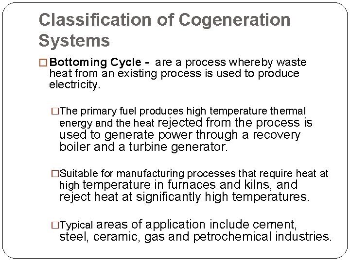 Classification of Cogeneration Systems � Bottoming Cycle - are a process whereby waste heat