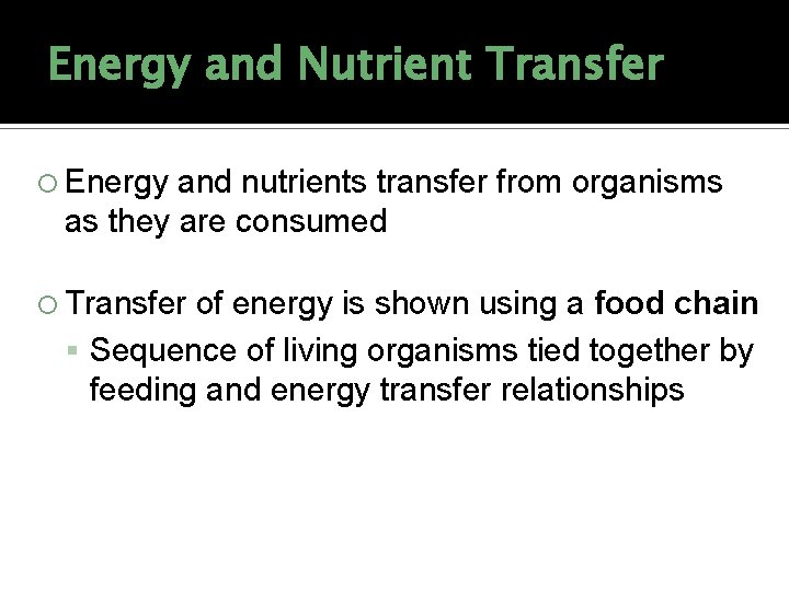 Energy and Nutrient Transfer Energy and nutrients transfer from organisms as they are consumed