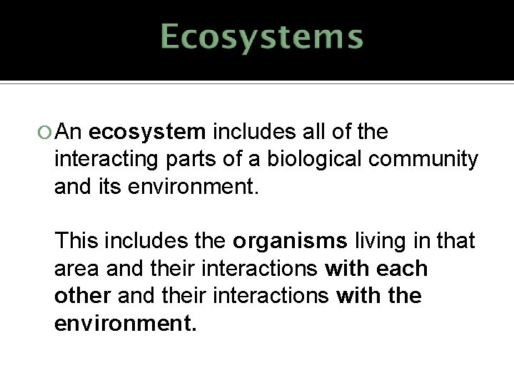  An ecosystem includes all of the interacting parts of a biological community and