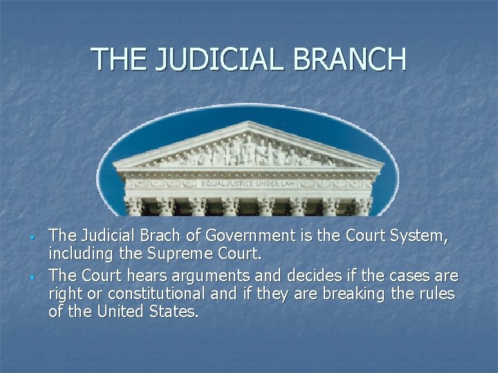 THE JUDICIAL BRANCH • • The Judicial Brach of Government is the Court System,