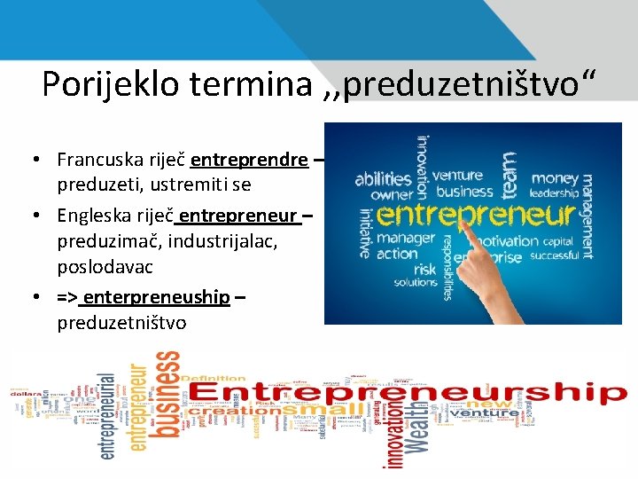 Porijeklo termina , , preduzetništvo“ • Francuska riječ entreprendre – preduzeti, ustremiti se •