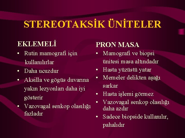 STEREOTAKSİK ÜNİTELER EKLEMELİ PRON MASA • Rutin mamografi için kullanılırlar • Daha ucuzdur •