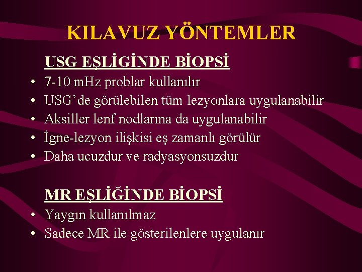 KILAVUZ YÖNTEMLER USG EŞLİGİNDE BİOPSİ • • • 7 -10 m. Hz problar kullanılır