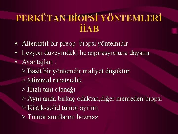 PERKÜTAN BİOPSİ YÖNTEMLERİ İİAB • Alternatif bir preop biopsi yöntemidir • Lezyon düzeyindeki hc