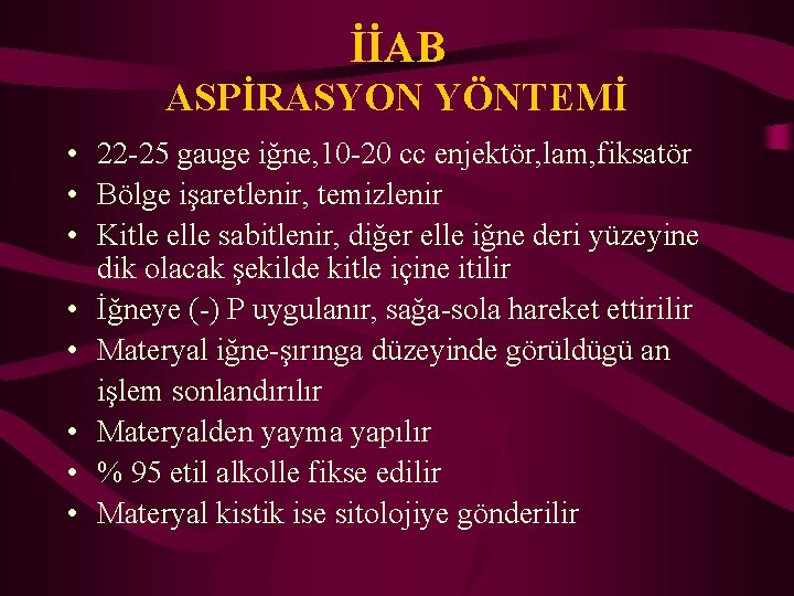 İİAB ASPİRASYON YÖNTEMİ • 22 -25 gauge iğne, 10 -20 cc enjektör, lam, fiksatör