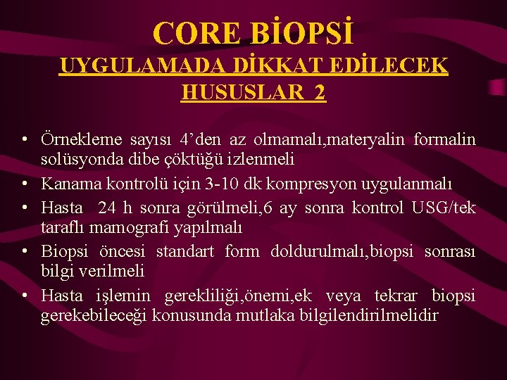 CORE BİOPSİ UYGULAMADA DİKKAT EDİLECEK HUSUSLAR 2 • Örnekleme sayısı 4’den az olmamalı, materyalin