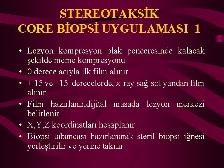 STEREOTAKSİK CORE BİOPSİ UYGULAMASI 1 • Lezyon kompresyon plak penceresinde kalacak şekilde meme kompresyonu