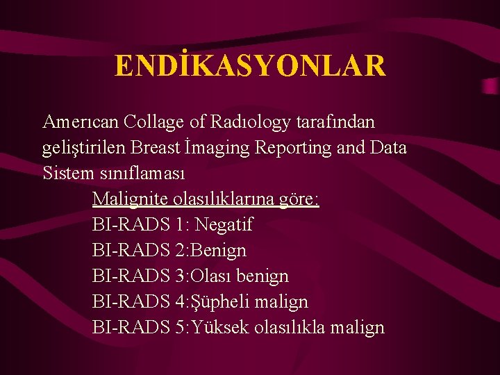 ENDİKASYONLAR Amerıcan Collage of Radıology tarafından geliştirilen Breast İmaging Reporting and Data Sistem sınıflaması